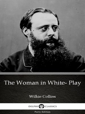 cover image of The Woman in White- Play by Wilkie Collins--Delphi Classics (Illustrated)